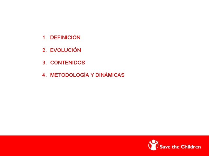 1. DEFINICIÓN 2. EVOLUCIÓN 3. CONTENIDOS 4. METODOLOGÍA Y DINÁMICAS 