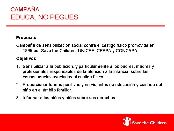 CAMPAÑA EDUCA, NO PEGUES Propósito Campaña de sensibilización social contra el castigo físico promovida