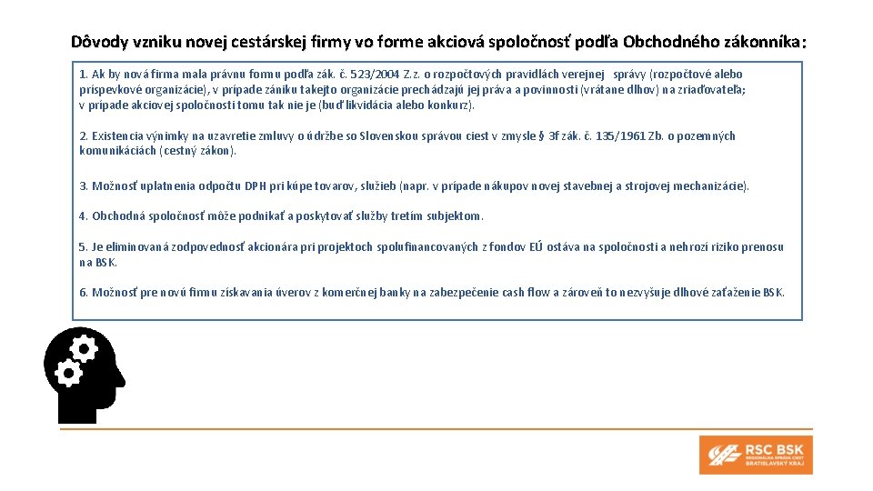 Dôvody vzniku novej cestárskej firmy vo forme akciová spoločnosť podľa Obchodného zákonníka : 1.