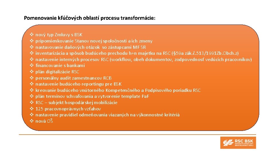 Pomenovanie kľúčových oblastí procesu transformácie: v v v v nový typ Zmluvy s BSK