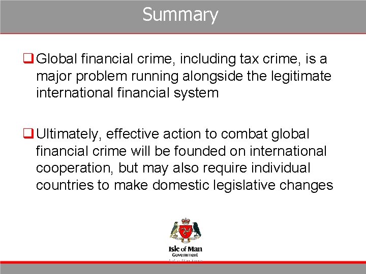 Summary q Global financial crime, including tax crime, is a major problem running alongside