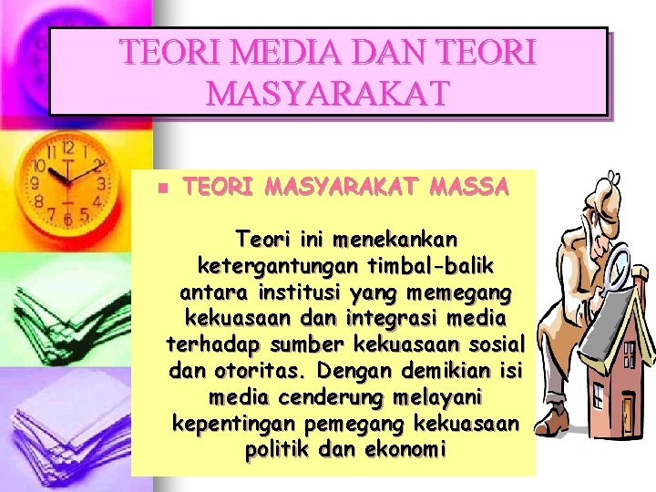 TEORI MEDIA DAN TEORI MASYARAKAT n TEORI MASYARAKAT MASSA Teori ini menekankan ketergantungan timbal-balik