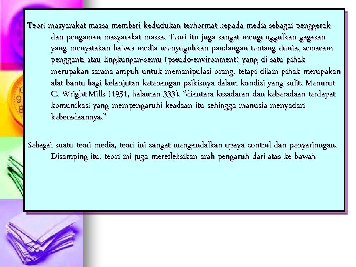Teori masyarakat massa memberi kedudukan terhormat kepada media sebagai penggerak dan pengaman masyarakat massa.