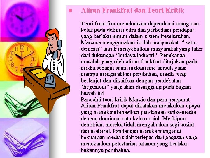 n Aliran Frankfrut dan Teori Kritik Teori frankfrut menekankan dependensi orang dan kelas pada