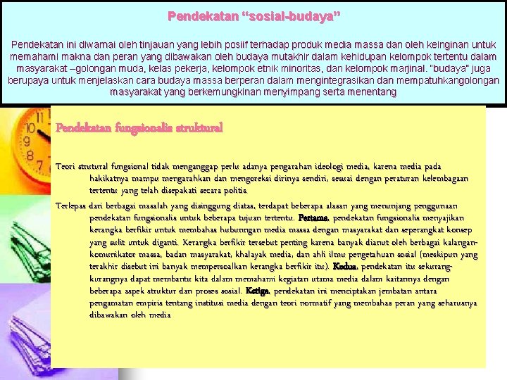 Pendekatan “sosial-budaya” Pendekatan ini diwarnai oleh tinjauan yang lebih posiif terhadap produk media massa