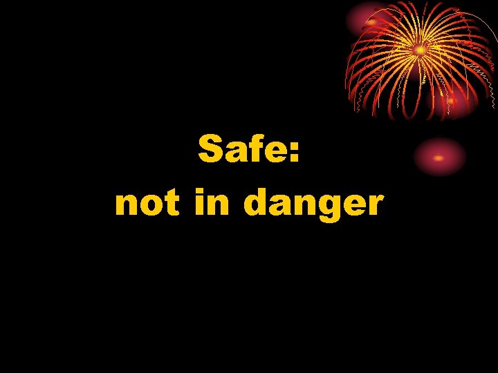 Safe: not in danger 