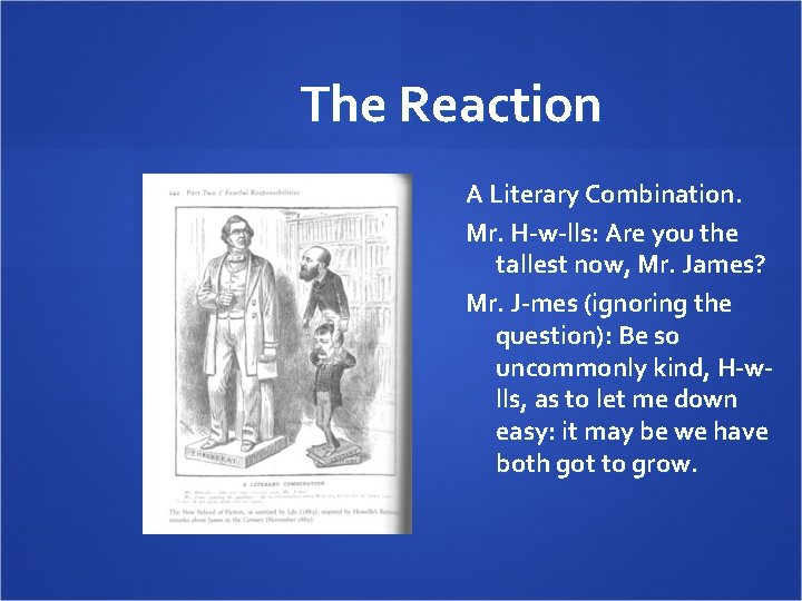 The Reaction A Literary Combination. Mr. H-w-lls: Are you the tallest now, Mr. James?