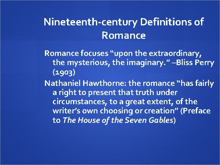 Nineteenth-century Definitions of Romance focuses “upon the extraordinary, the mysterious, the imaginary. ” –Bliss