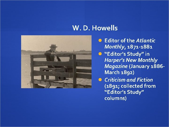 W. D. Howells Editor of the Atlantic Monthly, 1871 -1881 “Editor’s Study” in Harper’s