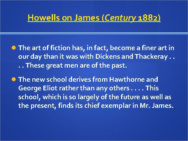 Howells on James (Century 1882) The art of fiction has, in fact, become a