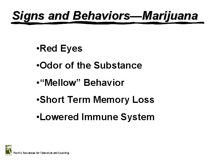 Signs and Behaviors—Marijuana • Red Eyes • Odor of the Substance • “Mellow” Behavior