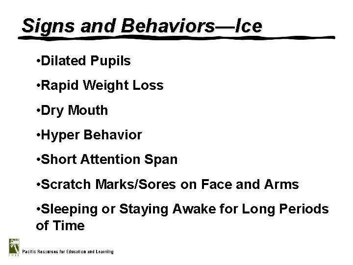 Signs and Behaviors—Ice • Dilated Pupils • Rapid Weight Loss • Dry Mouth •