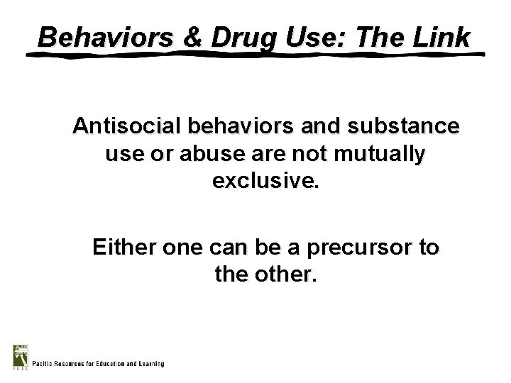 Behaviors & Drug Use: The Link Antisocial behaviors and substance use or abuse are