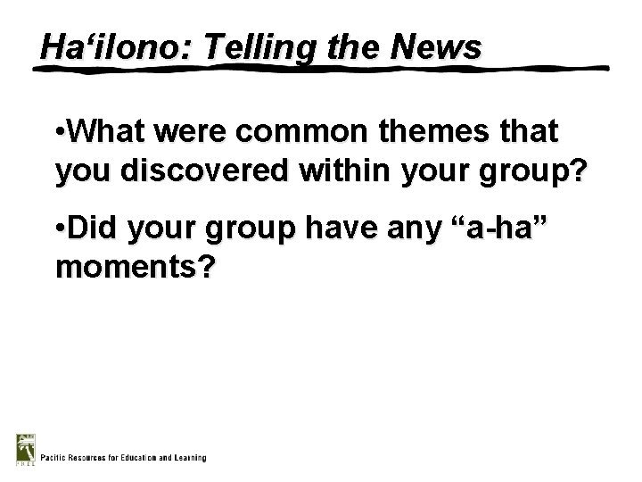 Ha‘ilono: Telling the News • What were common themes that you discovered within your
