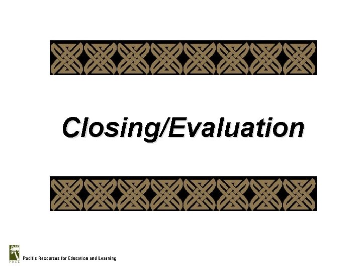 Closing/Evaluation 