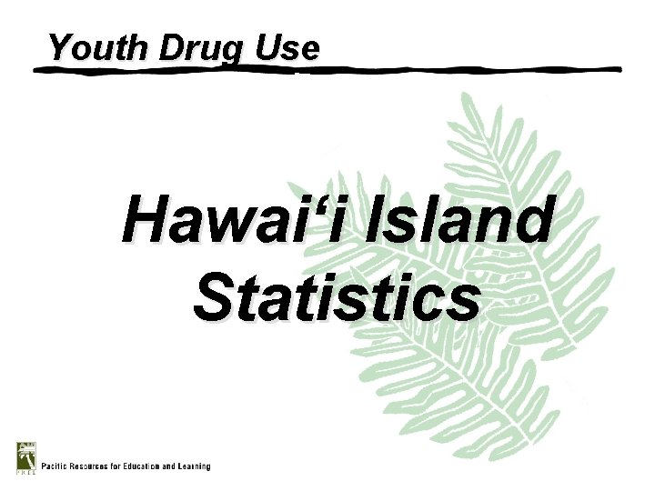 Youth Drug Use Hawai‘ Hawai i Island Statistics 