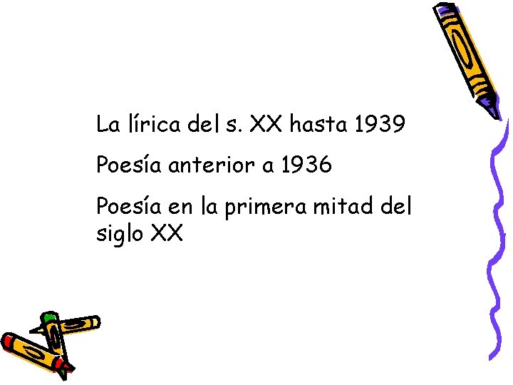 La lírica del s. XX hasta 1939 Poesía anterior a 1936 Poesía en la