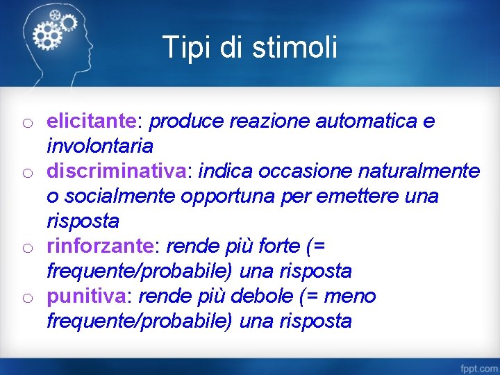 Tipi di stimoli o elicitante: produce reazione automatica e involontaria o discriminativa: indica occasione