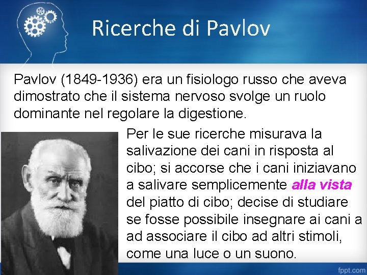 Ricerche di Pavlov (1849 -1936) era un fisiologo russo che aveva dimostrato che il