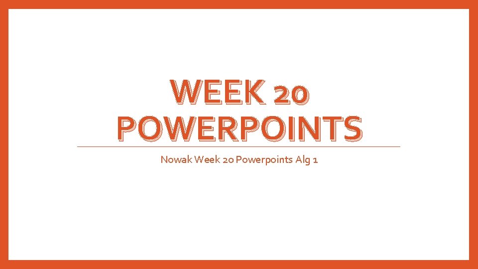 WEEK 20 POWERPOINTS Nowak Week 20 Powerpoints Alg 1 