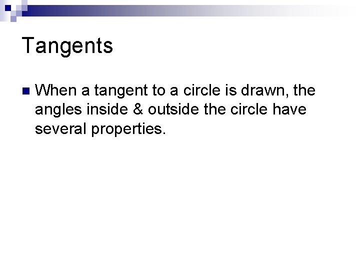 Tangents n When a tangent to a circle is drawn, the angles inside &