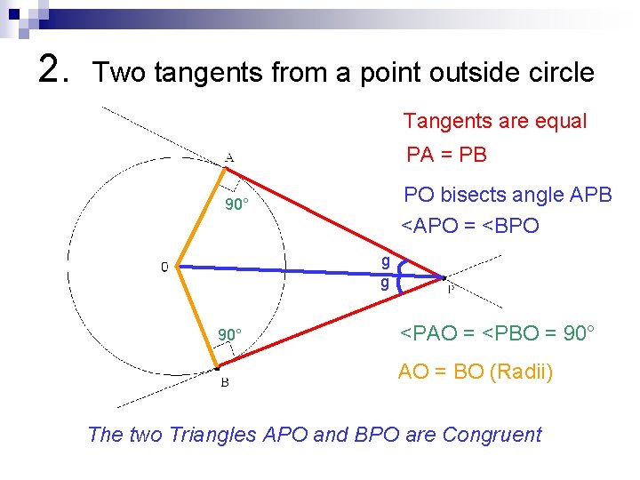 2. Two tangents from a point outside circle Tangents are equal PA = PB