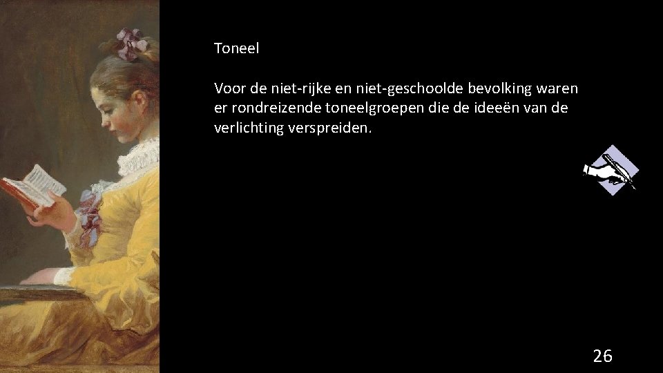 Toneel Voor de niet-rijke en niet-geschoolde bevolking waren er rondreizende toneelgroepen die de ideeën