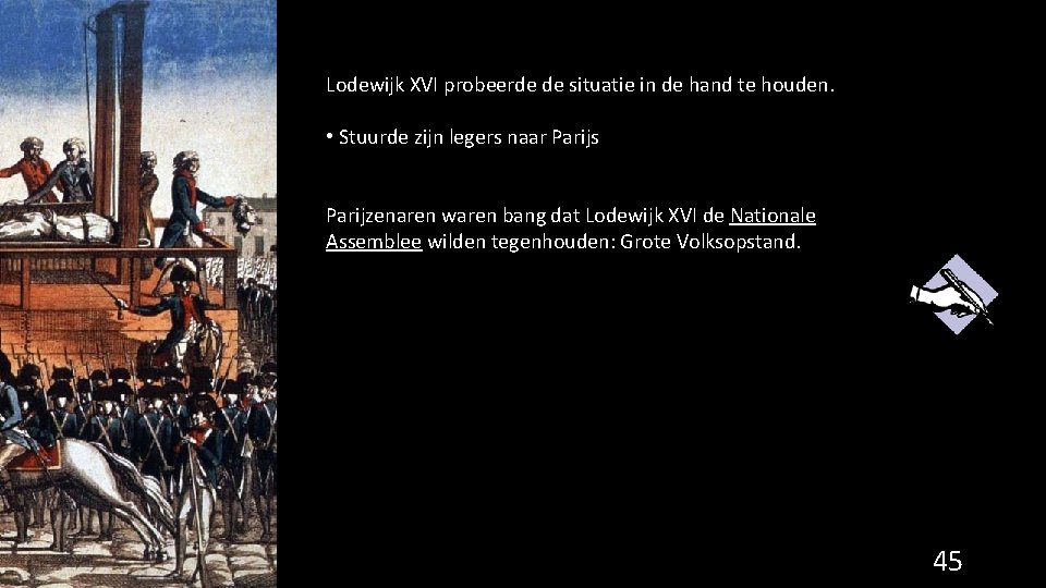 Lodewijk XVI probeerde de situatie in de hand te houden. • Stuurde zijn legers