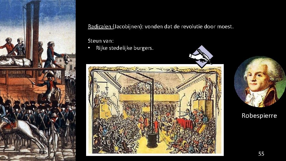 Radicalen (Jacobijnen): vonden dat de revolutie door moest. Steun van: • Rijke stedelijke burgers.