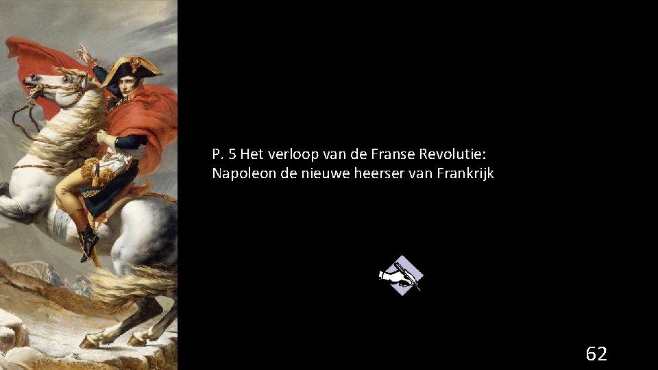 P. 5 Het verloop van de Franse Revolutie: Napoleon de nieuwe heerser van Frankrijk P. 5 Het verloop van de Franse Revolutie: Napoleon de nieuwe heerser van Frankrijk