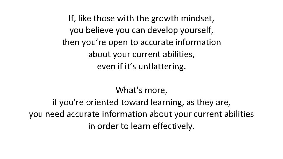 If, like those with the growth mindset, you believe you can develop yourself, then