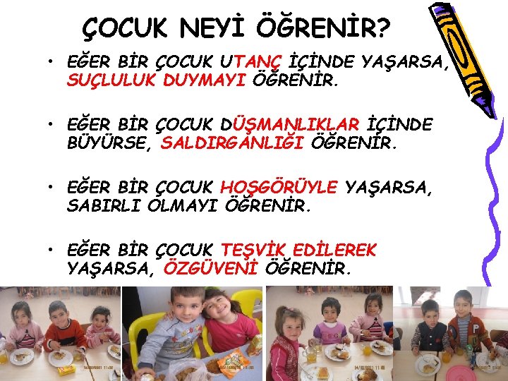 ÇOCUK NEYİ ÖĞRENİR? • EĞER BİR ÇOCUK UTANÇ İÇİNDE YAŞARSA, SUÇLULUK DUYMAYI ÖĞRENİR. •