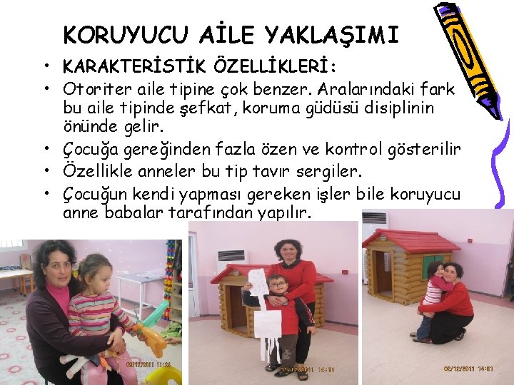 KORUYUCU AİLE YAKLAŞIMI • KARAKTERİSTİK ÖZELLİKLERİ: • Otoriter aile tipine çok benzer. Aralarındaki fark