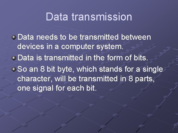 Data transmission Data needs to be transmitted between devices in a computer system. Data