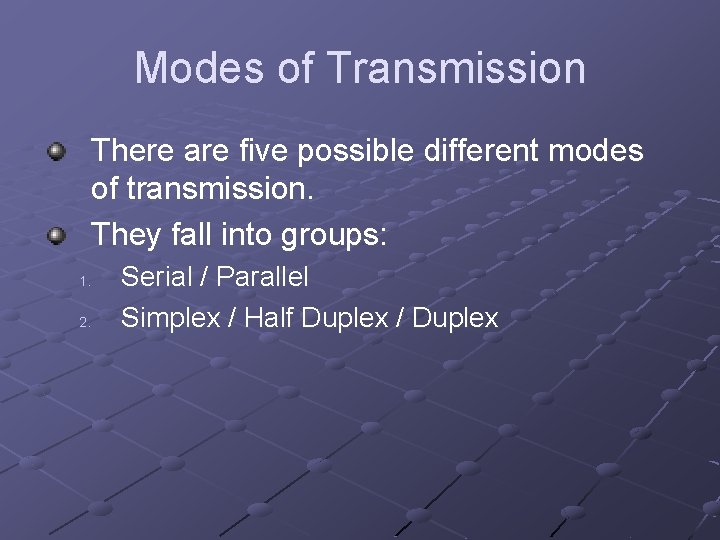 Modes of Transmission There are five possible different modes of transmission. They fall into