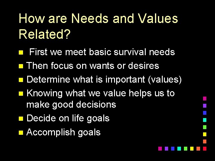 How are Needs and Values Related? First we meet basic survival needs n Then