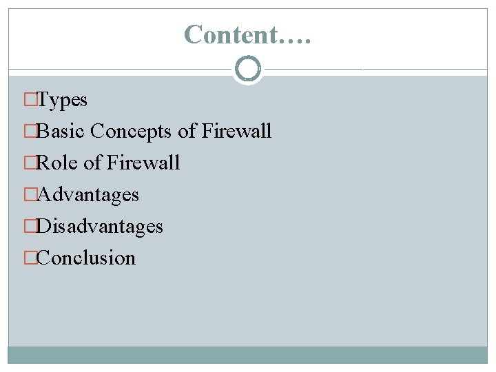 Content…. �Types �Basic Concepts of Firewall �Role of Firewall �Advantages �Disadvantages �Conclusion Content…. �Types �Basic Concepts of Firewall �Role of Firewall �Advantages �Disadvantages �Conclusion