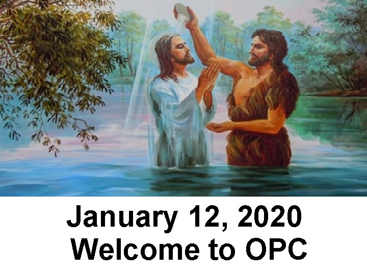 January 12, 2020 Welcome to OPC 