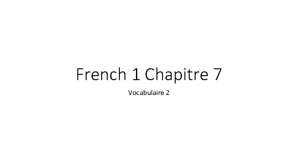 French 1 Chapitre 7 Vocabulaire 2 