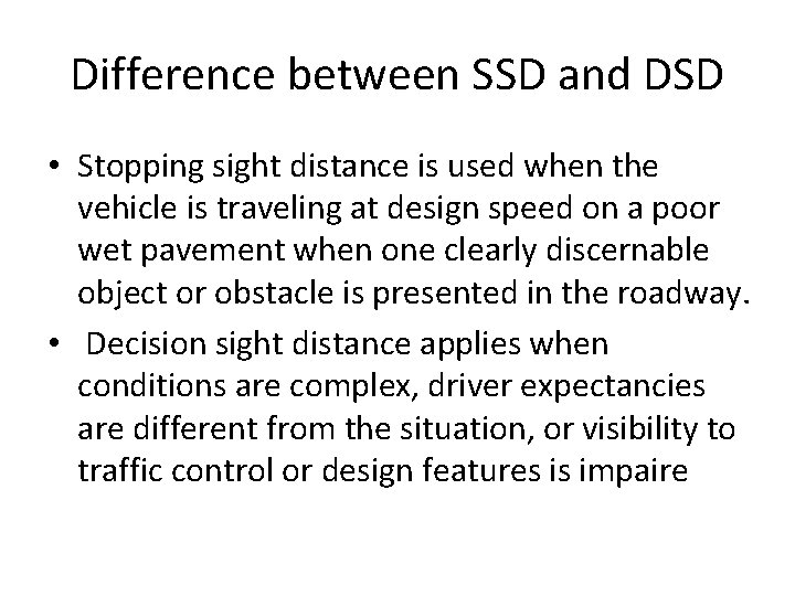 Difference between SSD and DSD • Stopping sight distance is used when the vehicle