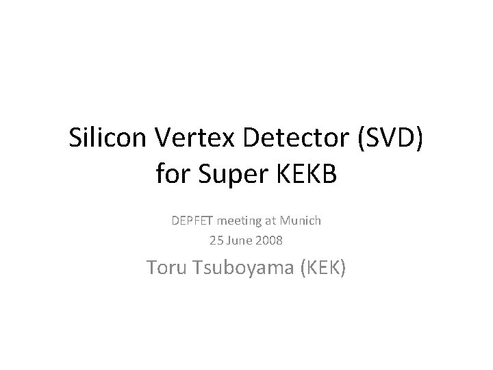 Silicon Vertex Detector (SVD) for Super KEKB DEPFET meeting at Munich 25 June 2008