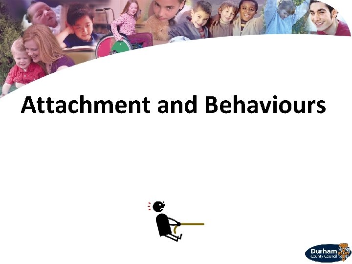Attachment and Behaviours Children are not slates from