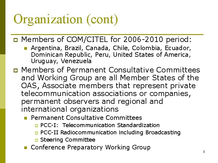 Organization (cont) p Members of COM/CITEL for 2006 -2010 period: n p Argentina, Brazil, Organization (cont) p Members of COM/CITEL for 2006 -2010 period: n p Argentina, Brazil,