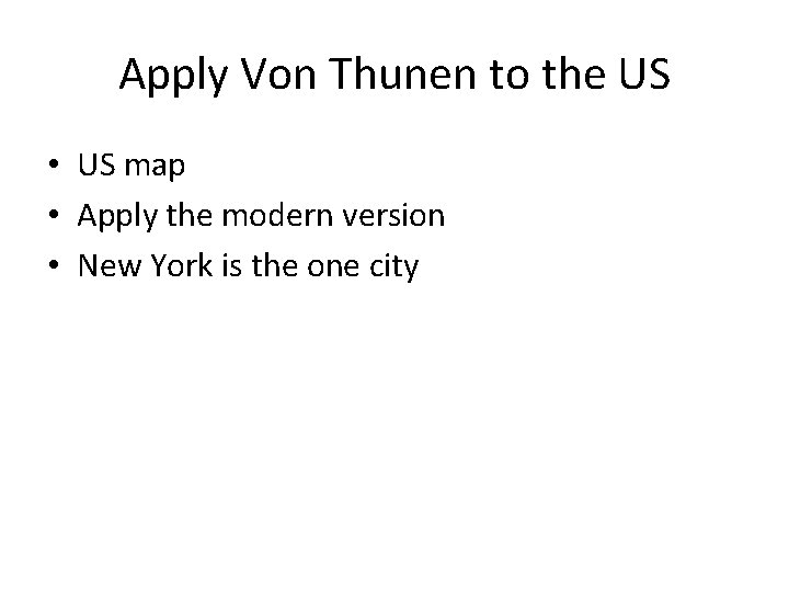 Apply Von Thunen to the US • US map • Apply the modern version