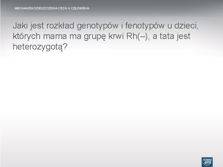 MECHANIZM DZIEDZICZENIA CECH U CZŁOWIEKA Jaki jest rozkład genotypów i fenotypów u dzieci, których