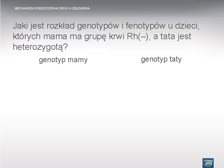 MECHANIZM DZIEDZICZENIA CECH U CZŁOWIEKA Jaki jest rozkład genotypów i fenotypów u dzieci, których