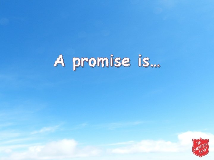 A promise is… 