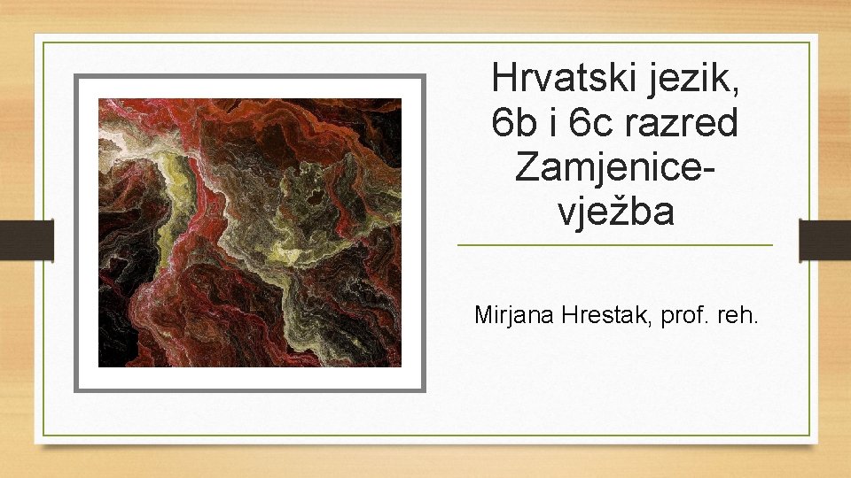 Hrvatski jezik, 6 b i 6 c razred Zamjenicevježba Mirjana Hrestak, prof. reh. 