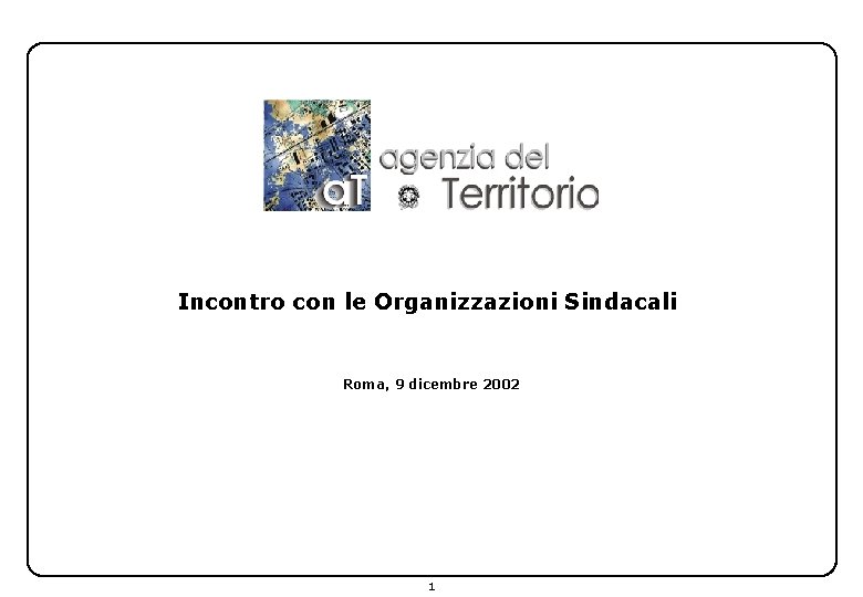 Incontro con le Organizzazioni Sindacali Roma, 9 dicembre 2002 1 