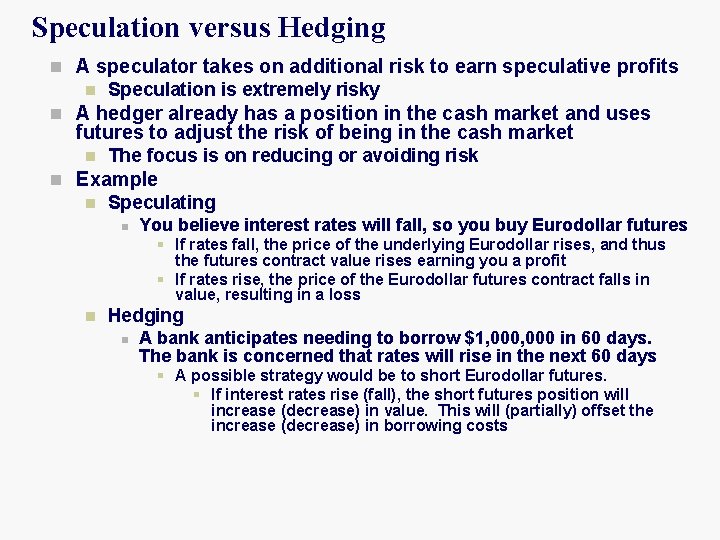 Speculation versus Hedging n A speculator takes on additional risk to earn speculative profits